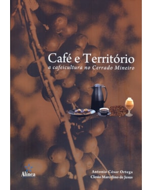 CAFE E TERRITORIO - A CAFEICULTURA NO CERRADO MINEIRO