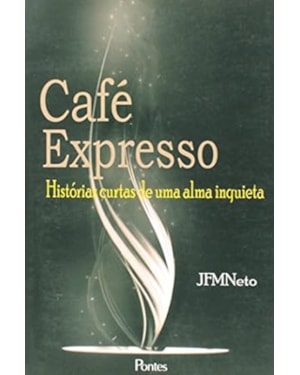 CAFE EXPRESSO - HISTORIAS CURTAS DE UMA ALMA INQUIETA - 1