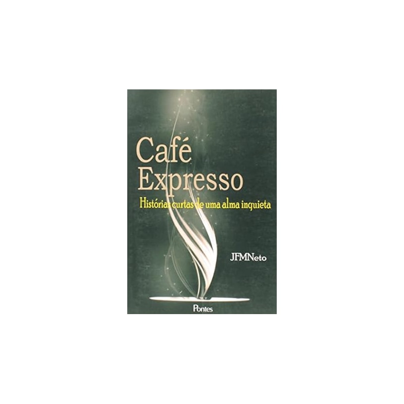 CAFE EXPRESSO - HISTORIAS CURTAS DE UMA ALMA INQUIETA - 1