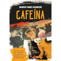 CAFEÍNA - UM ROMANCE HISTÓRICO: UM ROMANCE DE DOIS BRASILEIROS, DOIS DESTINOS CRUZADOS, NA PARIS DE BELLE ÉPOQUE