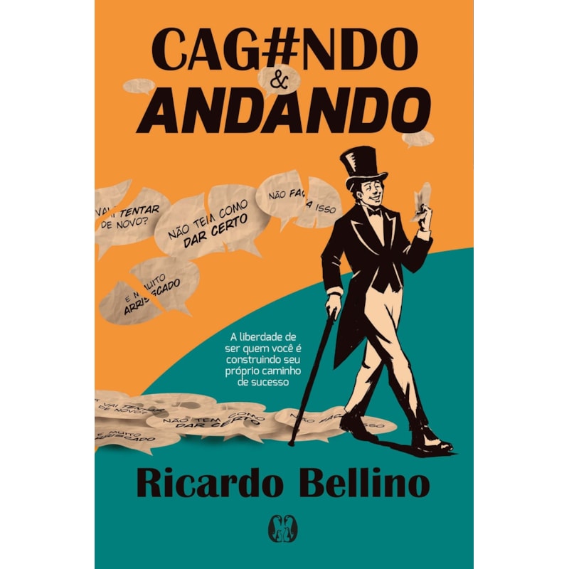 Cag#ndo & Andando: A liberdade de ser quem você é construindo seu próprio caminho de sucesso