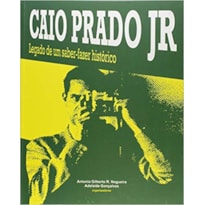 CAIO PRADO JR - LEGADO DE UM SABER-FAZER HISTÓRICO