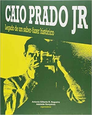 CAIO PRADO JR: LEGADO DE UM SABER-FAZER HISTÓRICO