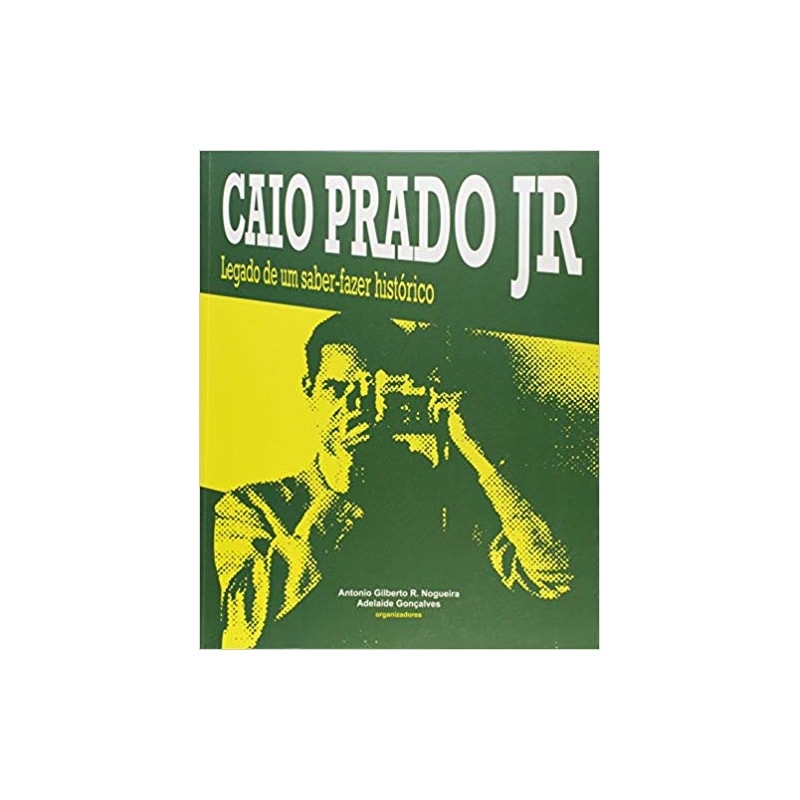 CAIO PRADO JR - LEGADO DE UM SABER-FAZER HISTÓRICO