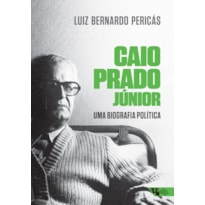 CAIO PRADO JÚNIOR: UMA BIOGRAFIA POLÍTICA