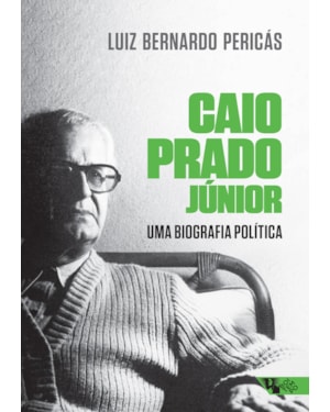 CAIO PRADO JÚNIOR: UMA BIOGRAFIA POLÍTICA