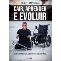 CAIR, APRENDER E EVOLUIR: SUPERANDO OS OBSTÁCULOS DA VIDA