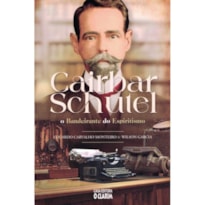 CAIRBAR SCHUTEL - O BANDEIRANTE DO ESPIRITISMO