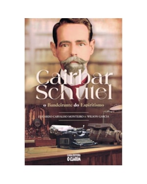 CAIRBAR SCHUTEL - O BANDEIRANTE DO ESPIRITISMO