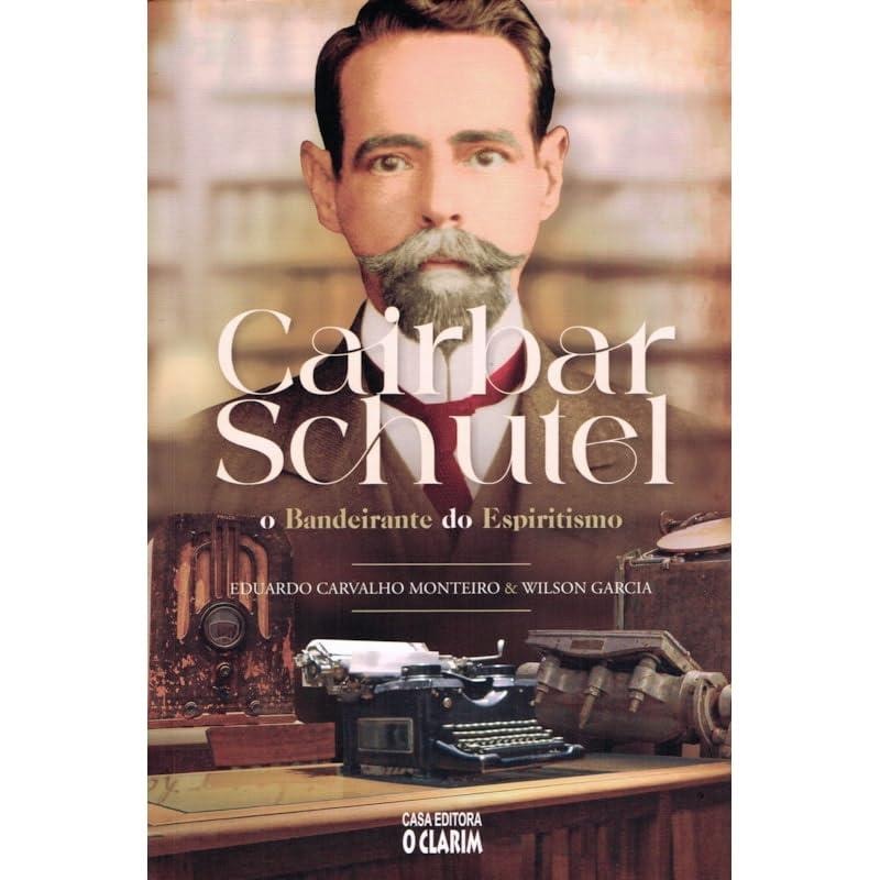 CAIRBAR SCHUTEL - O BANDEIRANTE DO ESPIRITISMO