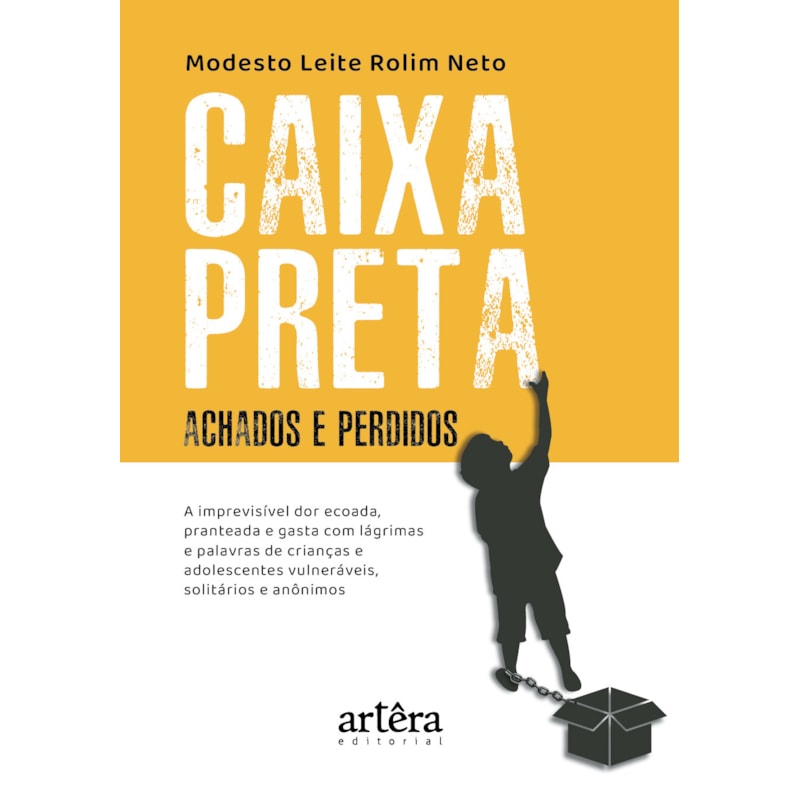 CAIXA-PRETA - ACHADOS E PERDIDOS: A IMPREVISÍVEL DOR ECOADA, PRANTEADA E GASTA COM LÁGRIMAS E PALAVRAS DE CRIANÇAS E ADOLESCENTES VULNERÁVEIS, SOLITÁRIOS E ANÔNIMOS