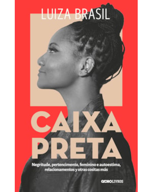 CAIXA PRETA: NEGRITUDE, PERTENCIMENTO, FEMININO E AUTOESTIMA, RELACIONAMENTOS Y OTRAS COSITAS MÁS