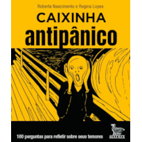 CAIXINHA ANTIPÂNICO: 100 PERGUNTAS PARA REFLETIR SOBRE OS SEUS TEMORES