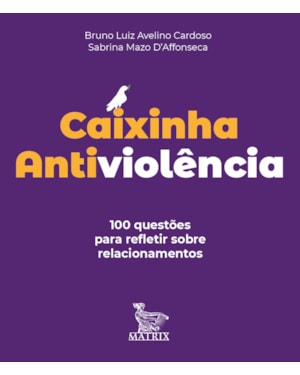 CAIXINHA ANTIVIOLÊNCIA: 100 QUESTÕES PARA REFLETIR SOBRE RELACIONAMENTOS
