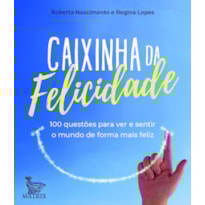 CAIXINHA DA FELICIDADE: 100 QUESTÕES PARA VER E SENTIR O MUNDO DE FORMA MAIS FELIZ