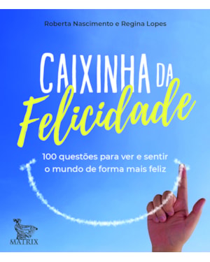 CAIXINHA DA FELICIDADE: 100 QUESTÕES PARA VER E SENTIR O MUNDO DE FORMA MAIS FELIZ