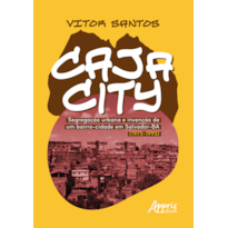 CAJACITY: SEGREGAÇÃO URBANA E INVENÇÃO DE UM BAIRRO-CIDADE EM SALVADOR-BA (1975-1995)