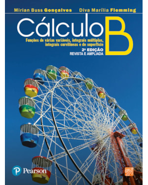 CÁLCULO B: FUNÇÕES DE VÁRIAS VARIÁVEIS, INTEGRAIS MÚLTIPLAS, INTEGRAIS CURVILÍNEAS E DE SUPERFÍCIE