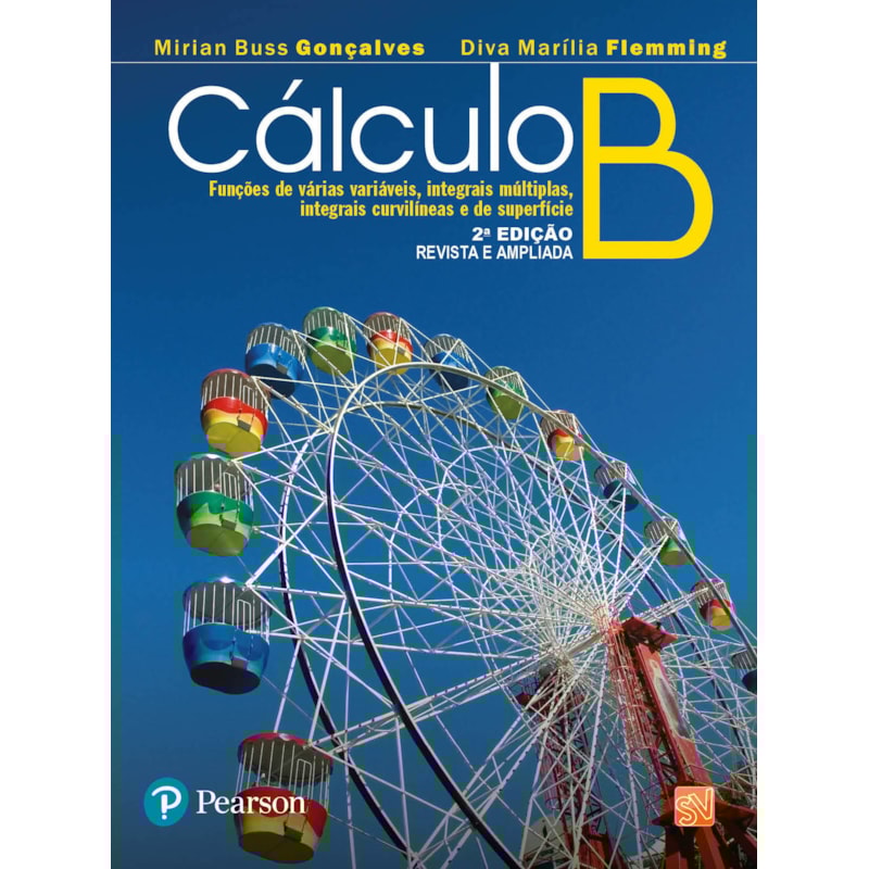 CÁLCULO B: FUNÇÕES DE VÁRIAS VARIÁVEIS, INTEGRAIS MÚLTIPLAS, INTEGRAIS CURVILÍNEAS E DE SUPERFÍCIE