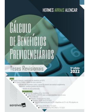 CÁLCULO DE BENEFÍCIOS PREVIDENCIÁRIOS - 12ª EDIÇÃO 2022
