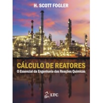 CÁLCULO DE REATORES - O ESSENCIAL DA ENGENHARIA DAS REAÇÕES QUÍMICAS