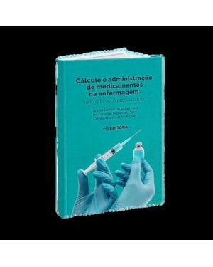 CALCULO E ADMINISTRAÇAO DE MEDICAMENTOS NA ENFERMAGEM