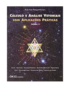CALCULO E ANALISE VETORIAIS COM APLICACOES PRATICAS - VOLUME 2