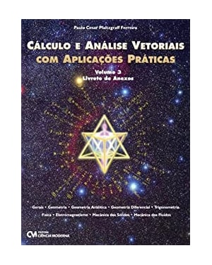 CÁLCULO E ANÁLISE VETORIAIS COM APLICAÇÕES PRÁTICAS VOLUME 3