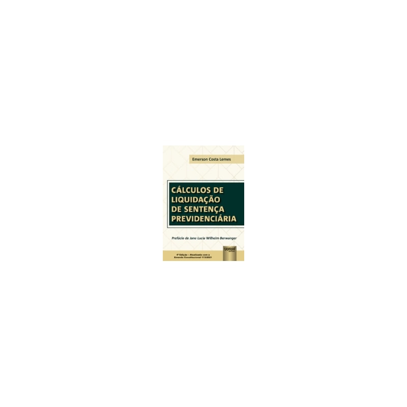 CÁLCULOS DE LIQUIDAÇÃO DE SENTENÇA PREVIDENCIÁRIA - COM A EMENDA CONSTITUCIONAL 113/2021