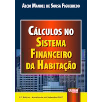 CÁLCULOS NO SISTEMA FINANCEIRO DA HABITAÇÃO - ATUALIZADA ATÉ SETEMBRO /2007