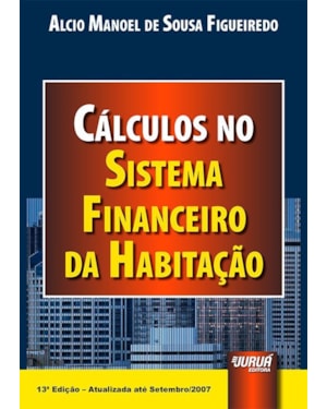 CÁLCULOS NO SISTEMA FINANCEIRO DA HABITAÇÃO - ATUALIZADA ATÉ SETEMBRO /2007
