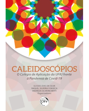 CALEIDOSCÓPIOS: O COLÉGIO DE APLICAÇÃO DA UFRJ FRENTE À PANDEMIA DE COVID-19