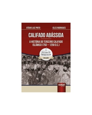 CALIFADO ABÁSSIDA - A HISTÓRIA DO TERCEIRO CALIFADO ISLÂMICO (750 - 1258 D.C.)