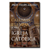 CALÚNIAS E LENDAS SOBRE A IGREJA CATÓLICA