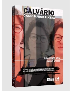CALVÁRIO - O CASO MÁRCIA LUCENA - O MAIS EXPLÍCITO CASO DE LAWFARE DENTRE OS QUE SE DERAM EM TORNO DO LAVAJATISMO