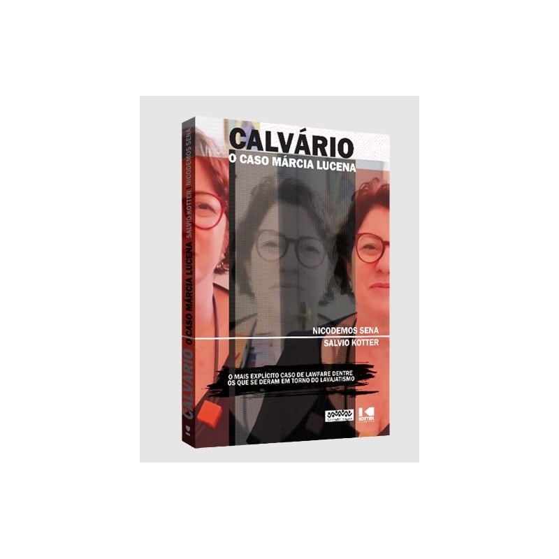 CALVÁRIO  - O CASO MÁRCIA LUCENA - O MAIS EXPLÍCITO CASO DE LAWFARE DENTRE OS QUE SE DERAM EM TORNO DO LAVAJATISMO