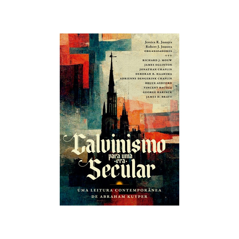 CALVINISMO PARA UMA ERA SECULAR