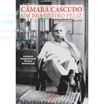 CÂMARA CASCUDO - UM BRASILEIRO FELIZ