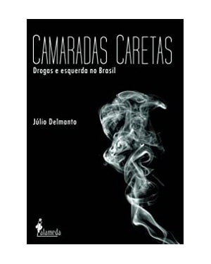 Camaradas caretas: drogas e esquerda no Brasil