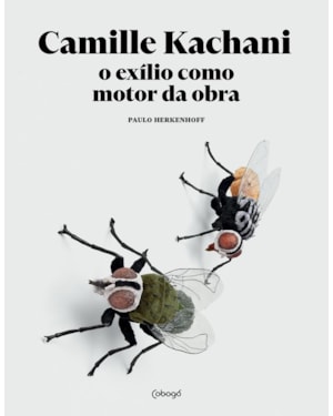 CAMILLE KACHANI: O EXÍLIO COMO MOTOR DA OBRA