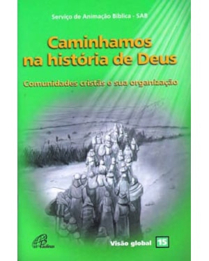 Caminhamos na história de Deus: comunidades cristãs e sua organização - visão global 15