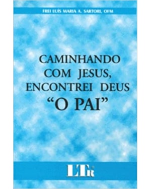 CAMINHANDO COM JESUS, ENCONTREI DEUS - O PAI - 1