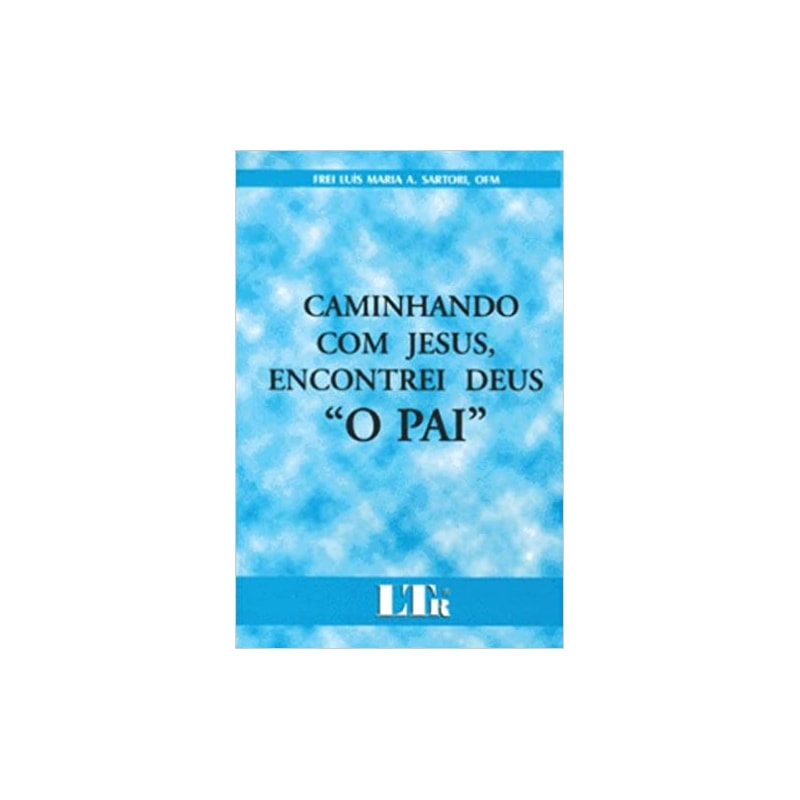 CAMINHANDO COM JESUS, ENCONTREI DEUS - O PAI - 1