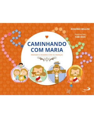 Caminhando com Maria - Rezando o Rosário com as Crianças
