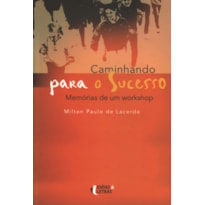 CAMINHANDO PARA O SUCESSO - MEMORIAS DE UM WORKSHOP