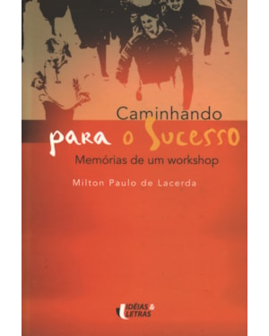 CAMINHANDO PARA O SUCESSO - MEMORIAS DE UM WORKSHOP