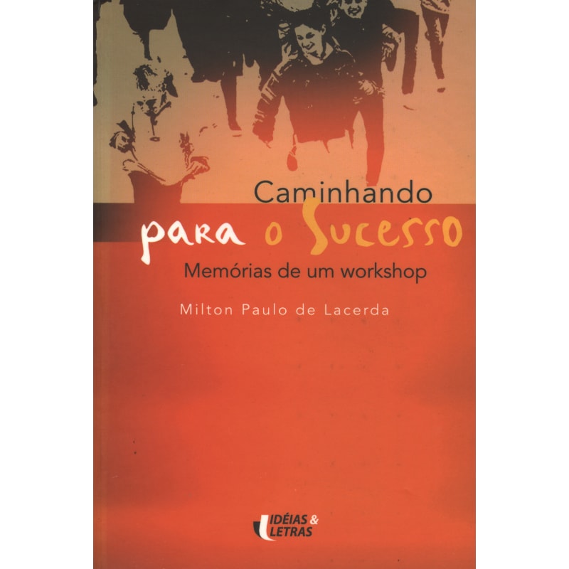 CAMINHANDO PARA O SUCESSO - MEMORIAS DE UM WORKSHOP