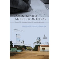 CAMINHANDO SOBRE FRONTEIRAS: O PAPEL DA EDUCAÇÃO NA VIDA DE ADULTOS MIGRANTES