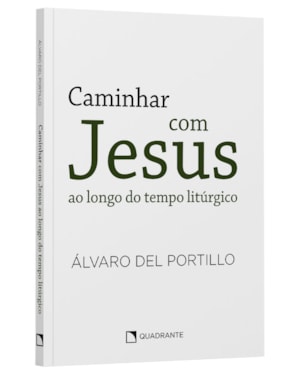 CAMINHAR COM JESUS: AO LONGO DO TEMPO LITÚRGICO
