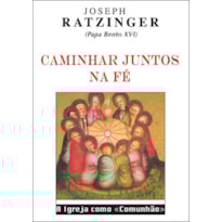 CAMINHAR JUNTOS NA FÉ - A IGREJA COMO «COMUNHÃO»